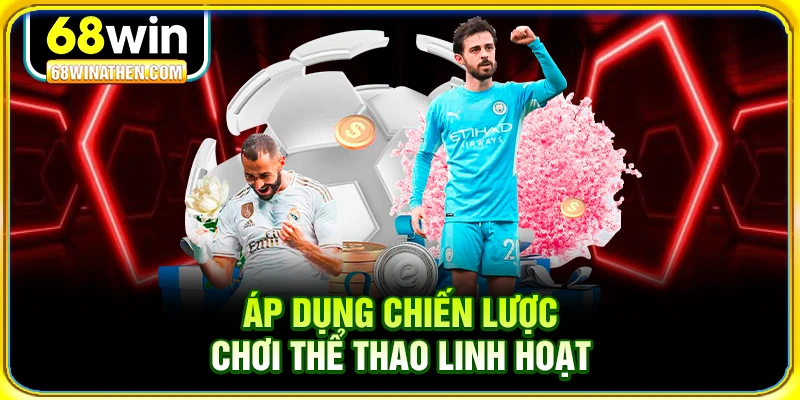 Áp dụng chiến lược chơi thể thao linh hoạt