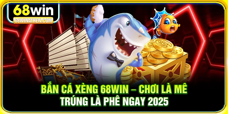 Bắn cá xèng 68win
