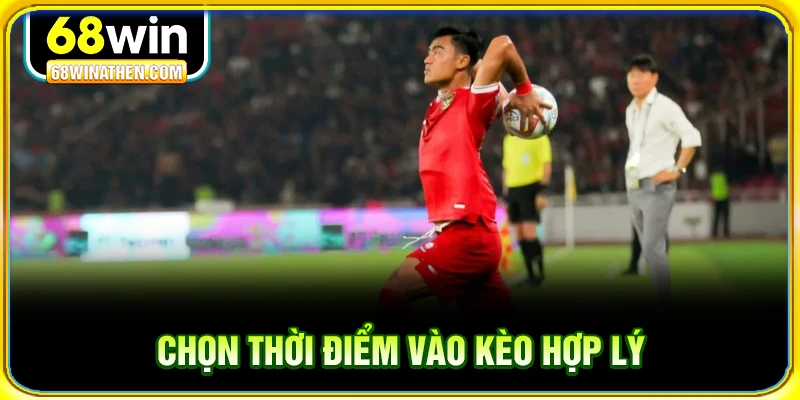 Chọn thời điểm v&agrave;o k&egrave;o hợp l&yacute;