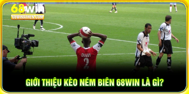 Giới thiệu k&egrave;o n&eacute;m bi&ecirc;n 68win l&agrave; g&igrave;?