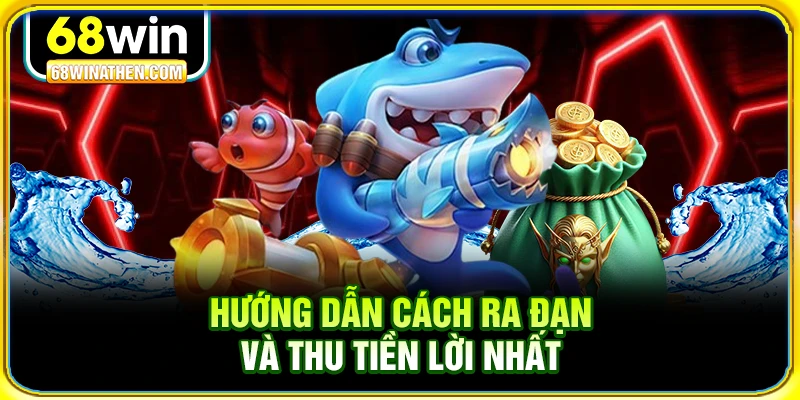 Hướng dẫn c&aacute;ch ra đạn v&agrave; thu tiền lời nhất