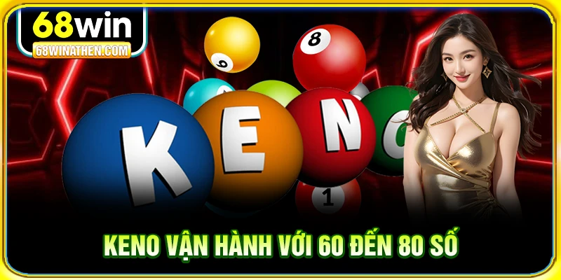 Keno vận h&agrave;nh với 60 đến 80 số