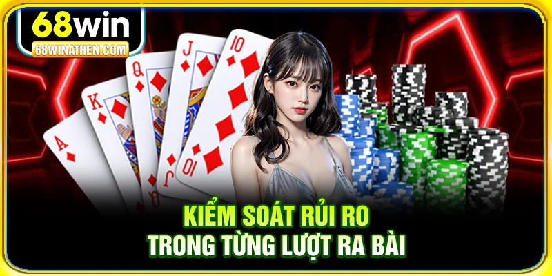 Kiểm so&aacute;t rủi ro trong từng lượt ra b&agrave;i