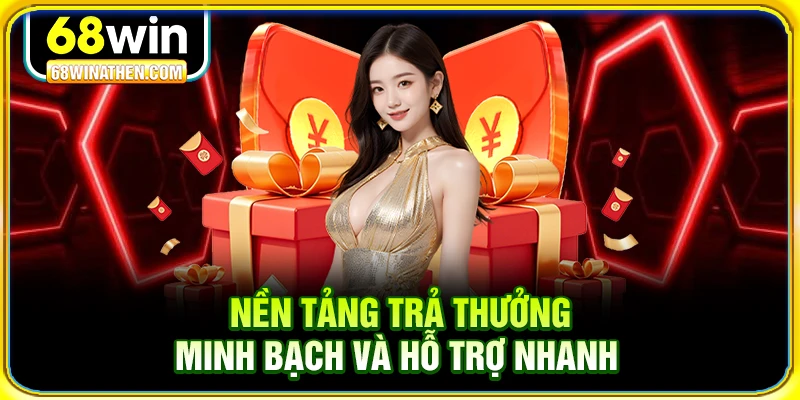 Nền tảng trả thưởng minh bạch v&agrave; hỗ trợ nhanh&nbsp;