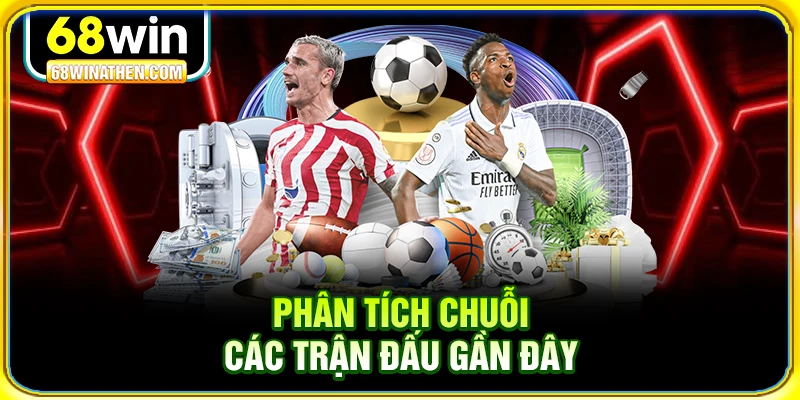 Phân tích chuỗi các trận đấu gần đây