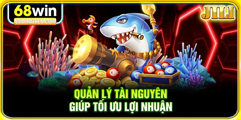 Quản l&yacute; t&agrave;i nguy&ecirc;n gi&uacute;p tối ưu lợi nhuận
