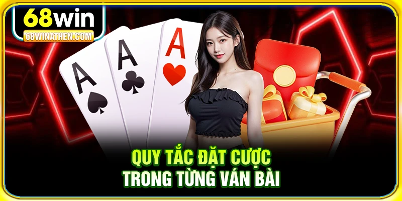 Quy tắc đặt cược trong từng v&aacute;n b&agrave;i