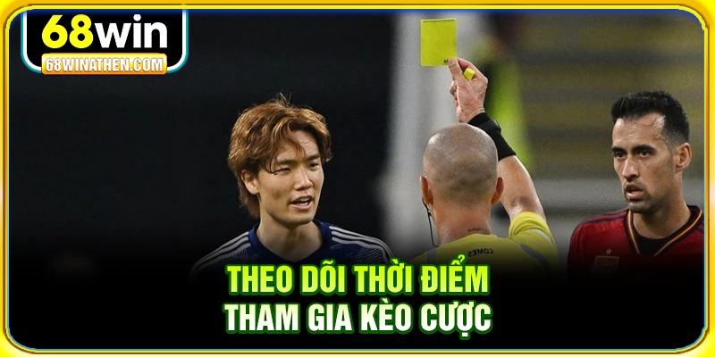 Theo d&otilde;i thời điểm tham gia k&egrave;o cược