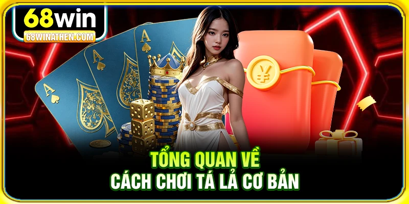Tổng quan về c&aacute;ch chơi t&aacute; lả cơ bản