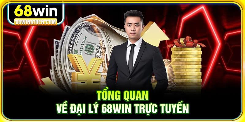 Tổng quan về đại lý 68win trực tuyến